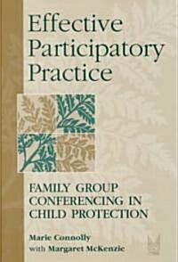 Effective Participatory Practice: Family Group Conferencing in Child Protection (Hardcover)