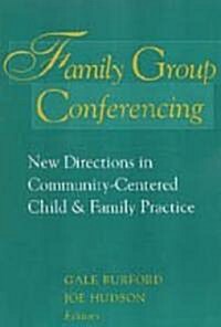 Family Group Conferencing: New Directions in Community-Centered Child and Family Practice (Paperback)