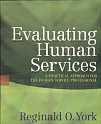 Evaluating Human Services: A Practical Approach for the Human Service Professional (Paperback)