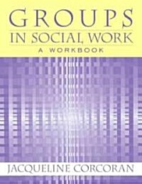 Groups in Social Work (Paperback, Workbook)