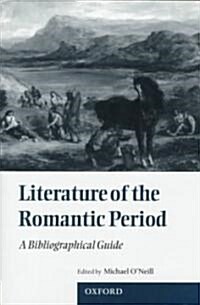 Literature of the Romantic Period : A Bibliographical Guide (Hardcover)