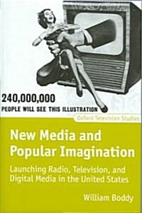 New Media and Popular Imagination : Launching Radio, Television, and Digital Media in the United States (Hardcover)