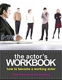 The Actors Workbook: How to Become a Working Actor (Paperback)