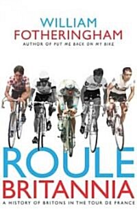 Roule Britannia: A History of Britons in the Tour de France (Hardcover)