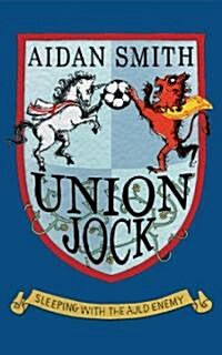 Union Jock : Sleeping with the Auld Enemy (Paperback)