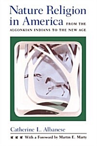 Nature Religion in America: From the Algonkian Indians to the New Age (Paperback)