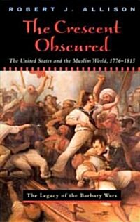 The Crescent Obscured: The United States and the Muslim World, 1776-1815 (Paperback, Revised)