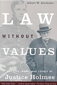 Law Without Values: The Life, Work, and Legacy of Justice Holmes (Paperback)