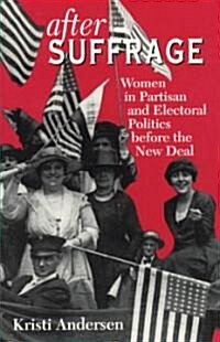 After Suffrage: Women in Partisan and Electoral Politics Before the New Deal (Paperback, 2)