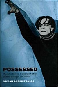 Possessed: Hypnotic Crimes, Corporate Fiction, and the Invention of Cinema (Hardcover)