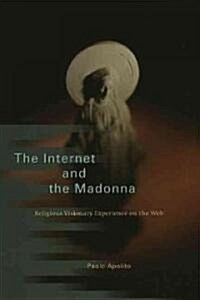The Internet and the Madonna: Religious Visionary Experience on the Web (Hardcover)