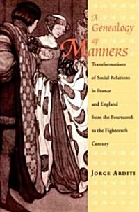 A Genealogy of Manners: Transformations of Social Relations in France and England from the Fourteenth to the Eighteenth Century (Paperback)