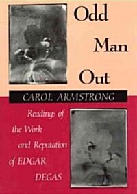 Odd Man Out: Readings of the Work and Reputation of Edgar Degas (Hardcover, 2)