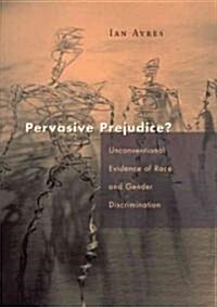 Pervasive Prejudice?: Unconventional Evidence of Race and Gender Discrimination (Hardcover)