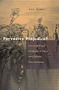 Pervasive Prejudice?: Unconventional Evidence of Race and Gender Discrimination (Paperback, Revised)