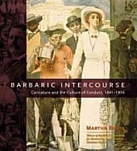 Barbaric Intercourse: Caricature and the Culture of Conduct, 1841-1936 (Paperback, 2)