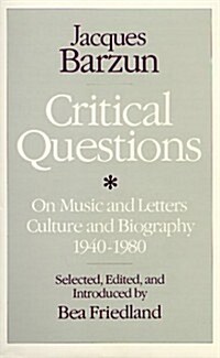 Critical Questions: On Music and Letters, Culture and Biography, 1940-1980 (Hardcover)