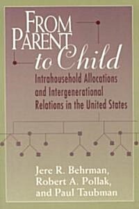 From Parent to Child: Intrahousehold Allocations and Intergenerational Relations in the United States (Paperback)