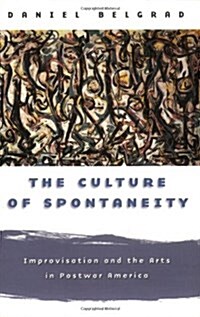 The Culture of Spontaneity: Improvisation and the Arts in Postwar America (Paperback, Revised)