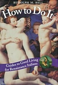 How to Do It: Guides to Good Living for Renaissance Italians (Hardcover, 2)