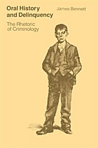 Oral History and Delinquency: The Rhetoric of Criminology (Paperback)