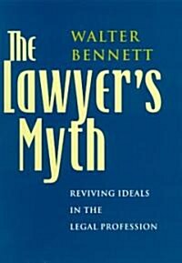 The Lawyers Myth: Reviving Ideals in the Legal Profession (Hardcover)