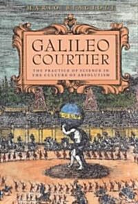 Galileo, Courtier: The Practice of Science in the Culture of Absolutism (Hardcover, 2)