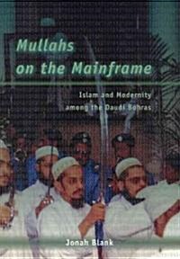 Mullahs on the Mainframe: Islam and Modernity Among the Daudi Bohras (Hardcover, 2)