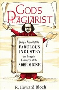 Gods Plagiarist: Being an Account of the Fabulous Industry and Irregular Commerce of the ABBE Migne (Paperback)
