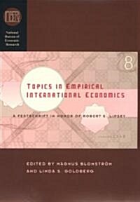 Topics in Empirical International Economics: A Festschrift in Honor of Robert E. Lipsey (Hardcover)