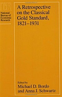 A Retrospective on the Classical Gold Standard, 1821-1931 (Hardcover)