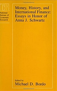 Money, History, and International Finance: Essays in Honor of Anna J. Schwartz (Hardcover)