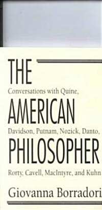 The American Philosopher: Conversations with Quine, Davidson, Putnam, Nozick, Danto, Rorty, Cavell, Macintyre, Kuhn (Paperback)