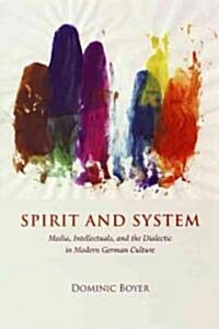 Spirit and System: Media, Intellectuals, and the Dialectic in Modern German Culture (Paperback)