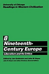 University of Chicago Readings in Western Civilization, Volume 8: Nineteenth-Century Europe: Liberalism and Its Critics Volume 8 (Paperback)