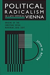 Political Radicalism in Late Imperial Vienna: Origins of the Christian Social Movement, 1848-1897 (Paperback)
