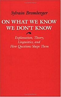 On What We Know We Dont Know: Explanation, Theory, Linguistics, and How Questions Shape Them (Paperback)