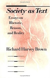 Society as Text: Essays on Rhetoric, Reason, and Reality (Paperback, 74)