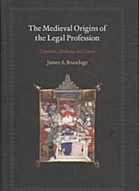 The Medieval Origins of the Legal Profession: Canonists, Civilians, and Courts (Hardcover)