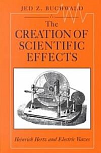 The Creation of Scientific Effects: Heinrich Hertz and Electric Waves (Paperback)