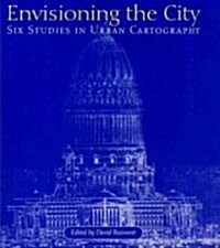 Envisioning the City: Six Studies in Urban Cartography (Hardcover, 2)