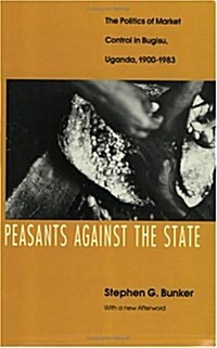 Peasants Against the State: The Politics of Market Control in Bugisu, Uganda, 1900-1983 (Paperback, 2)