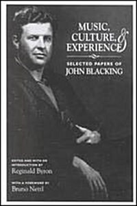 Music, Culture, and Experience: Selected Papers of John Blacking (Hardcover)