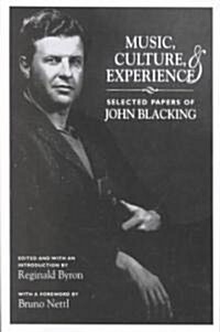 Music, Culture, and Experience: Selected Papers of John Blacking (Paperback)