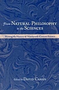 From Natural Philosophy to the Sciences: Writing the History of Nineteenth-Century Science (Paperback)