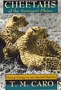 Cheetahs of the Serengeti Plains: Group Living in an Asocial Species (Hardcover)