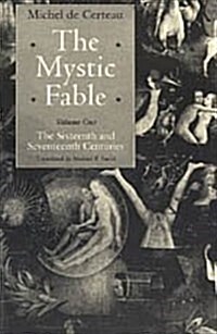 The Mystic Fable, Volume One: The Sixteenth and Seventeenth Centuries (Hardcover, 2)