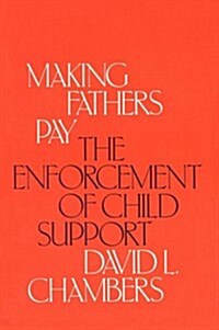 Making Fathers Pay: The Enforcement of Child Support (Hardcover)