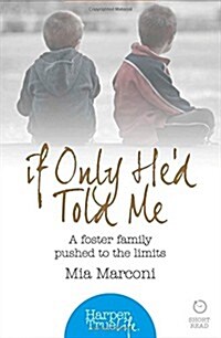 If Only Hed Told Me : A Foster Family Pushed to the Limits (Paperback)