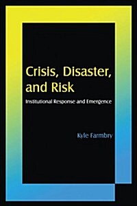 Crisis, Disaster and Risk : Institutional Response and Emergence (Paperback)